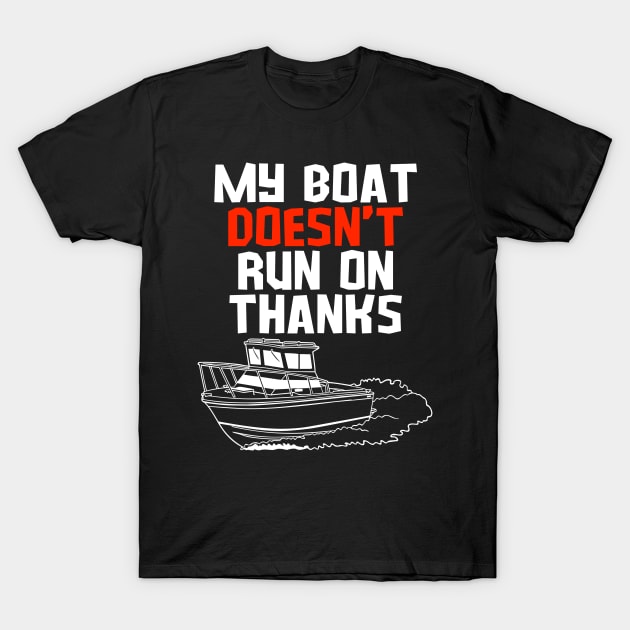 MY BOAT DOES'T RUN ON THANKS FUNNY BOATING YACHT BOATERS T-Shirt by CoolFactorMerch